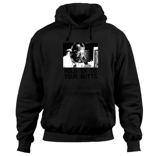 Discover HOLD ON TO YOUR BUTTS Hoodies