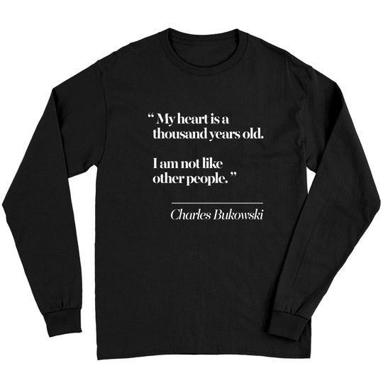 Discover Charles Bukowski Literary Quote - Charles Bukowski Quote - Long Sleeves