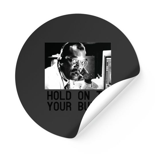 Discover HOLD ON TO YOUR BUTTS Stickers