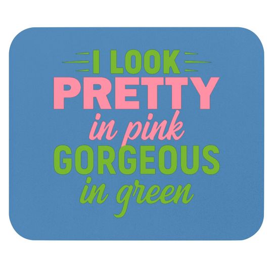 Discover I Look Pretty In Pink Gorgeous In Green HBCU AKA Mouse Pads