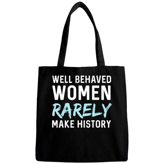 Discover Women - Well behaved women rarely make history Bags