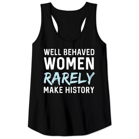 Discover Women - Well behaved women rarely make history Tank Tops