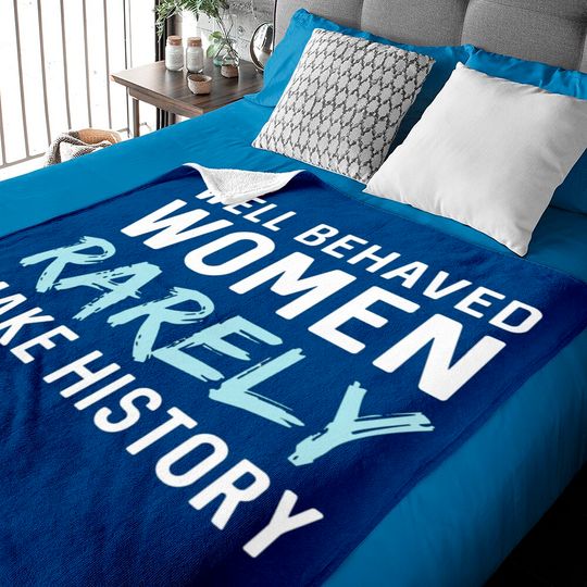 Discover Women - Well behaved women rarely make history Baby Blankets