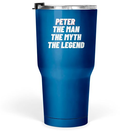 Discover Peter The Man The Myth The Legend Tumblers 30 oz