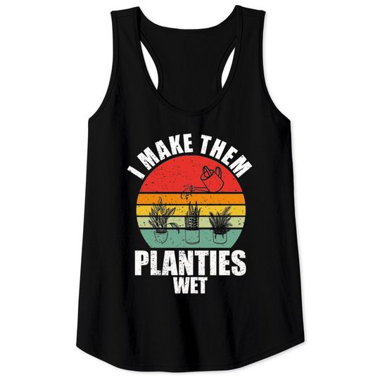 Discover I Make Them Planties Wet Tank Tops