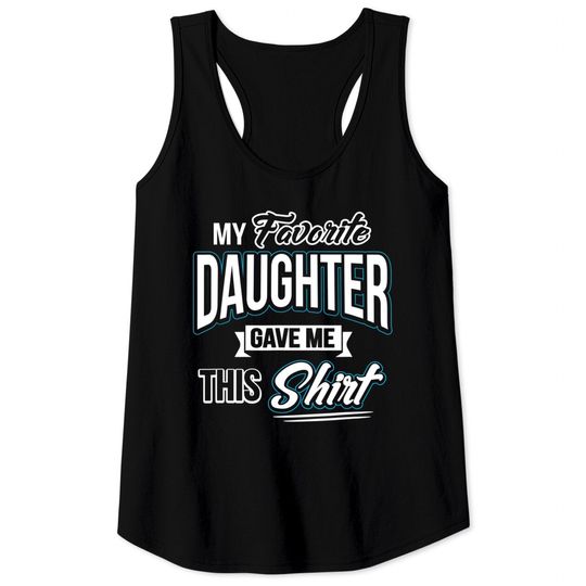 Discover My Favorite Daughter Gave Me This Father's Day Gift Tank Tops Tank Tops