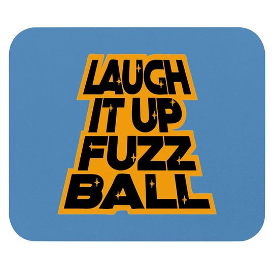 Discover LAUGH IT UP FUZZBALL Mouse Pads