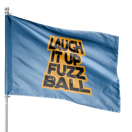 Discover LAUGH IT UP FUZZBALL House Flags