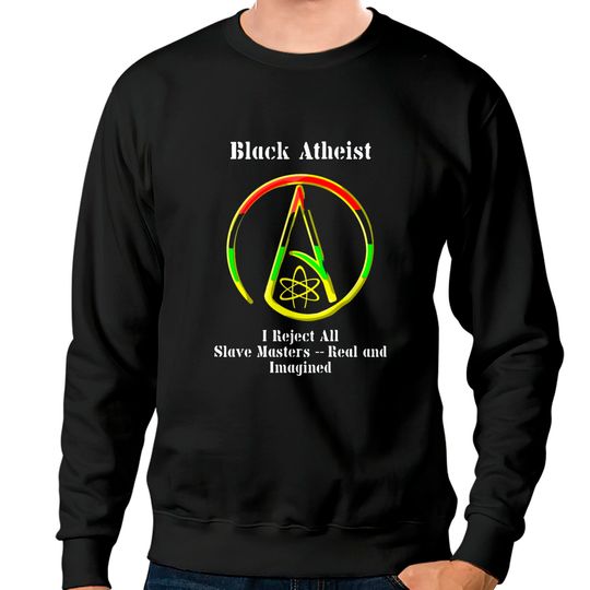 Discover Black Atheist - Black Atheist -- I Reject All Sl Sweatshirts