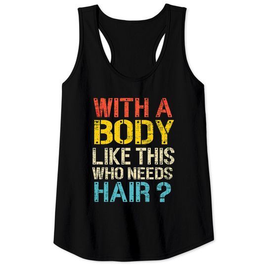 Discover With A Body Like This Who Needs Hair Tank Tops