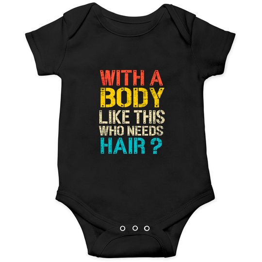 Discover With A Body Like This Who Needs Hair Onesies