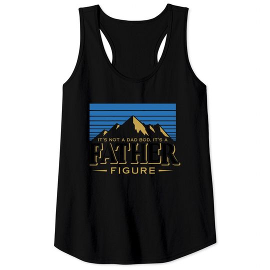 Discover It's Not A Dad Bod It's A Father Figure Mountain  Tank Tops