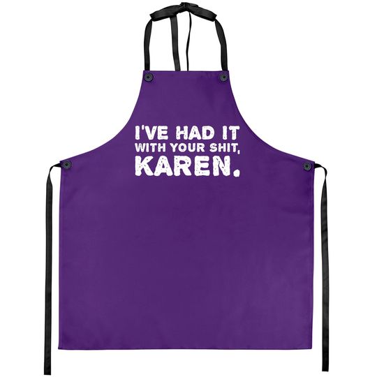 Discover Shut Up Aprons I've Had It With Your Shit Karen