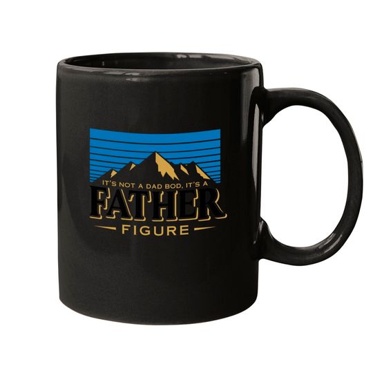 Discover It's Not A Dad Bod It's A Father Figure Mountain  Mugs