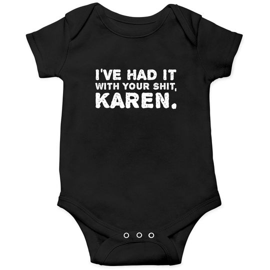 Discover Shut Up Onesies I've Had It With Your Shit Karen