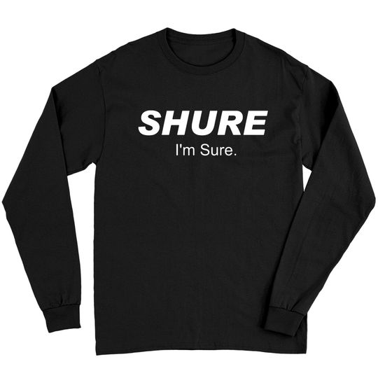 Discover Shure I'm Sure Long Sleeves