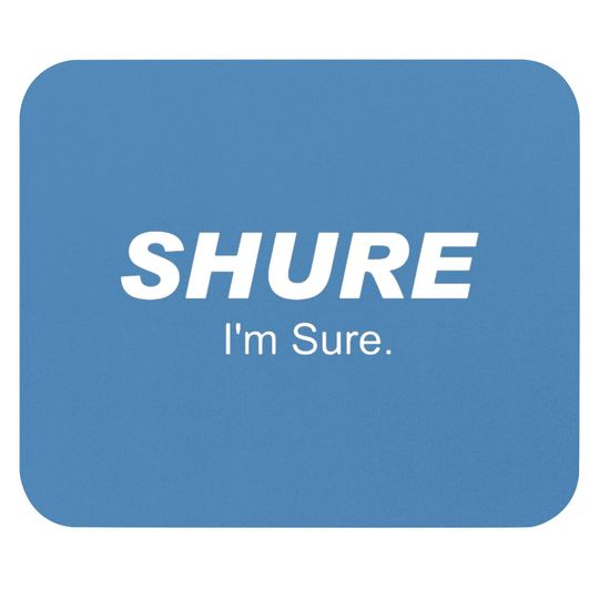 Discover Shure I'm Sure Mouse Pads