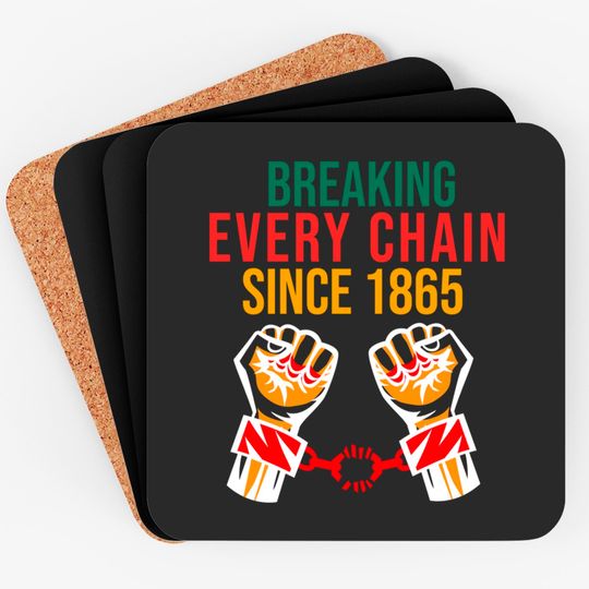 Discover juneteenth Breaking Every Chain - Juneteenth Freedom Day - Coasters