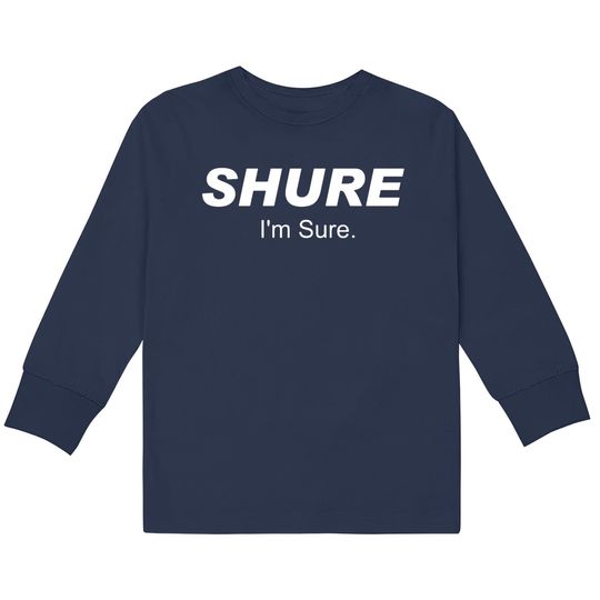 Discover Shure I'm Sure  Kids Long Sleeve T-Shirts