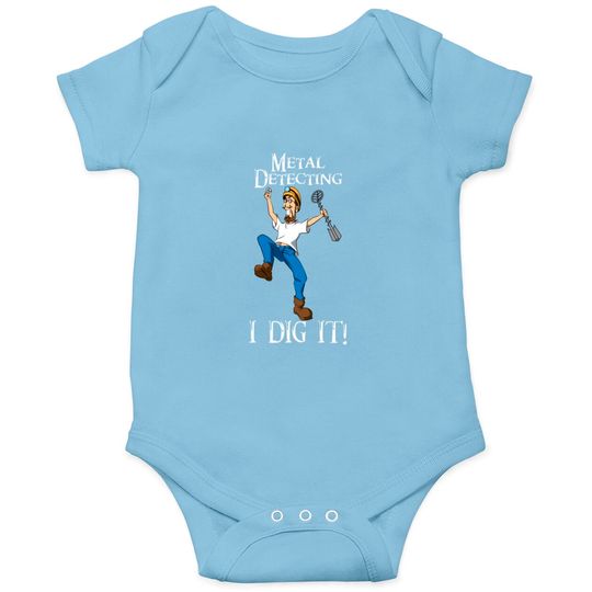 Discover I Dig Metal Detecting Funny - I Dig It Onesies
