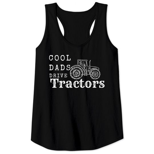 Discover Cool Dads Drive Tractors Tank Tops