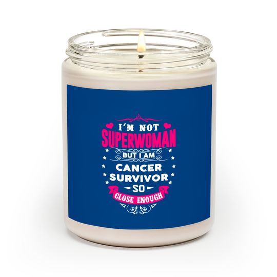 Discover Cancer Survivor - I'm Not Superwoman But Close Scented Candles