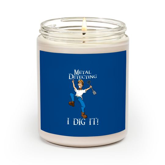 Discover I Dig Metal Detecting Funny - I Dig It Scented Candles