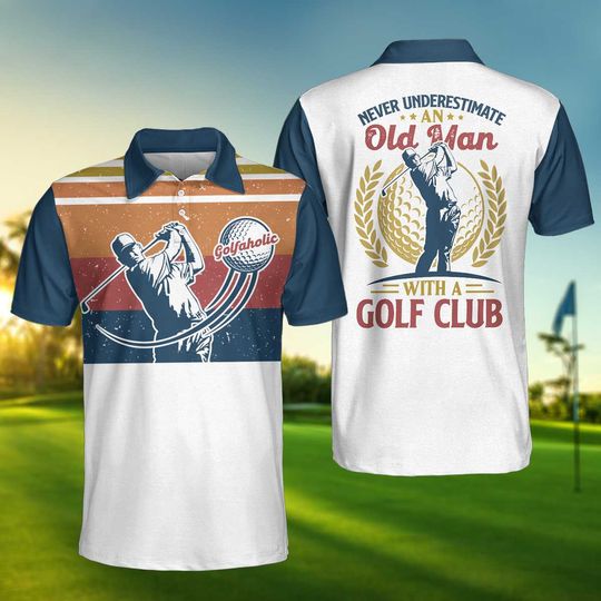 Discover Never Underestimate An Old Man With A Golf Club Polo Shirt