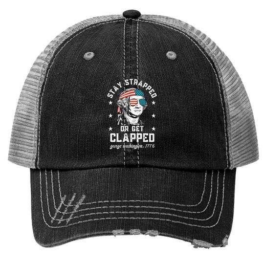 Discover Stay strapped or get clapped, George Washington, 4th of July Trucker Hats