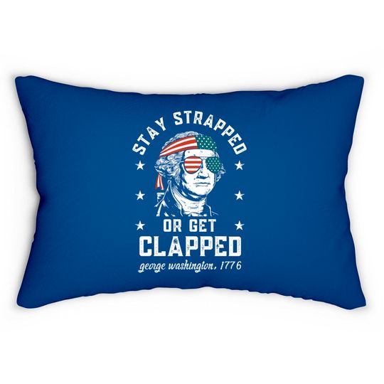 Discover Stay strapped or get clapped, George Washington, 4th of July Lumbar Pillows