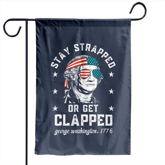 Discover Stay strapped or get clapped, George Washington, 4th of July Garden Flags