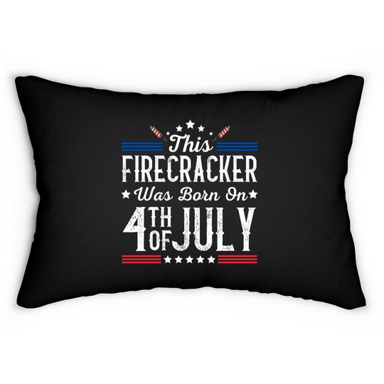 Discover Birthday Patriotic This Firecracker Was Born On 4th Of July Lumbar Pillows
