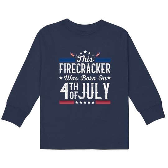 Discover Birthday Patriotic This Firecracker Was Born On 4th Of July  Kids Long Sleeve T-Shirts