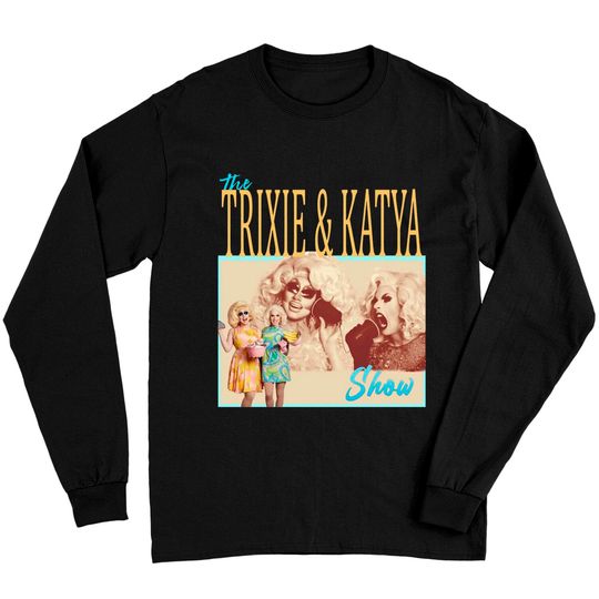 Discover Trixie Katya The Show Long Sleeves