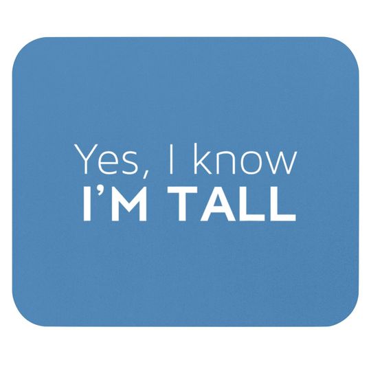 Discover Yes I'm Tall - Funny Tall People Gifts For Tall Person Mouse Pads