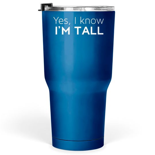 Discover Yes I'm Tall - Funny Tall People Gifts For Tall Person Tumblers 30 oz
