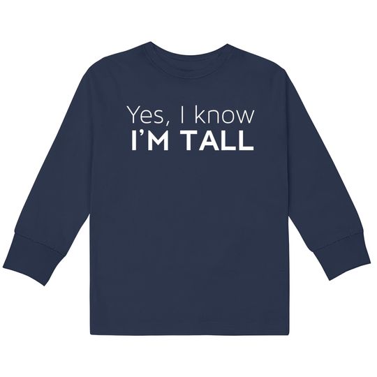 Discover Yes I'm Tall - Funny Tall People Gifts For Tall Person  Kids Long Sleeve T-Shirts