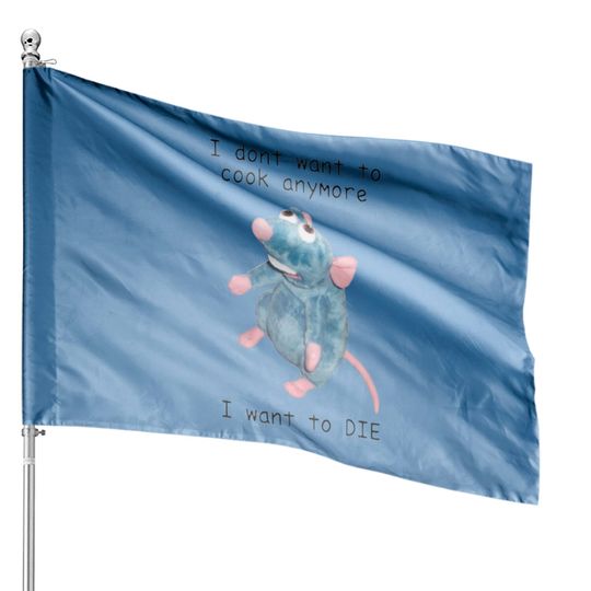 Discover I Dont Want To Cook Anymore I Want To Die House Flags, Remy Rat Chef Mouse House Flag, Ratatouille Moive