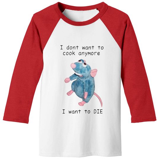 Discover I Dont Want To Cook Anymore I Want To Die Baseball Tees, Remy Rat Chef Mouse shirt, Ratatouille Moive