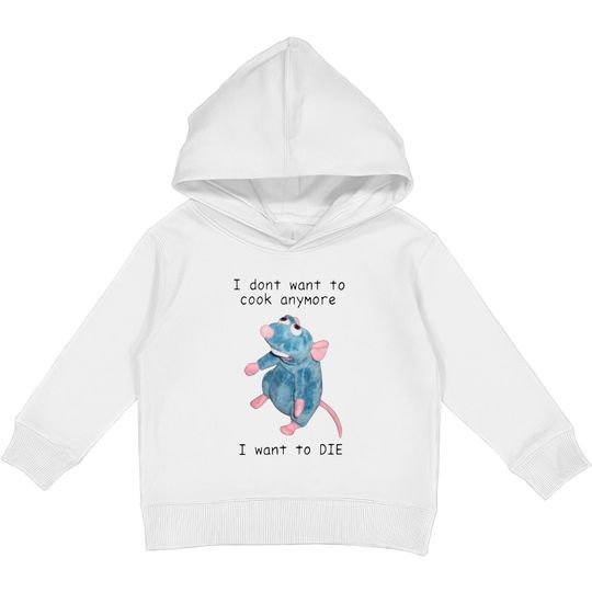 Discover I Dont Want To Cook Anymore I Want To Die Kids Pullover Hoodies, Remy Rat Chef Mouse shirt, Ratatouille Moive