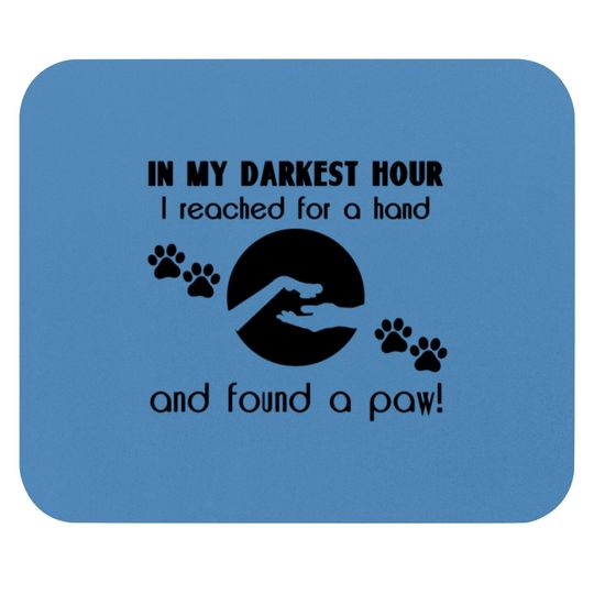 Discover In my Darkest Hour I Reached for a Paw Mouse Pads