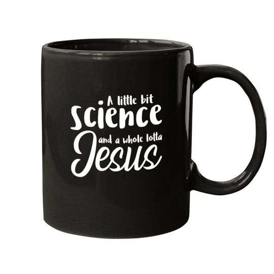 Discover A Little Bit Science And A Whole Lotta Jesus Mugs