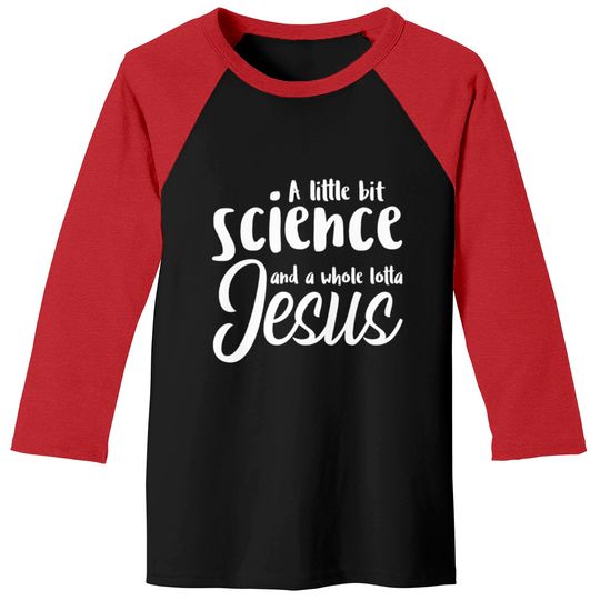 Discover A Little Bit Science And A Whole Lotta Jesus Baseball Tees