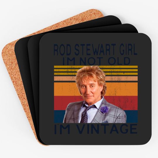 Discover Rod Stewart Girl Im Not Old Im Vintage Coasters,Sir Roderick David Stewart Fans Coasters