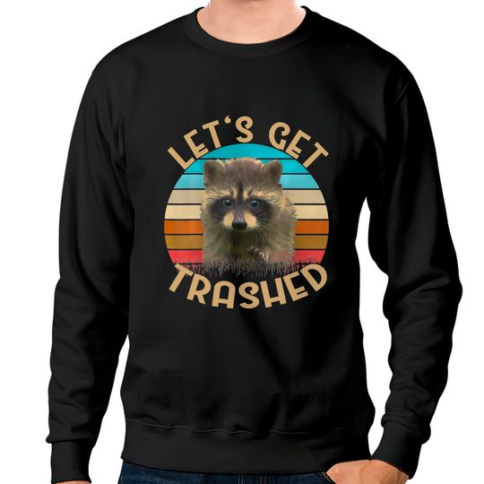Discover Let's Get Trashed Raccoon Sweatshirts