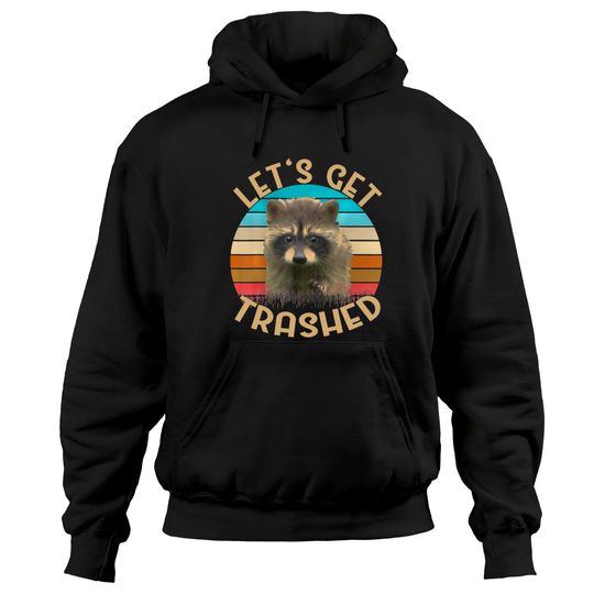 Discover Let's Get Trashed Raccoon Hoodies