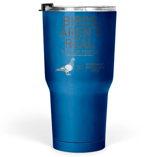 Discover Birds Are Not Real Bird Spies Conspiracy Theory Birds Tumblers 30 oz