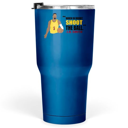 Discover J.R. Smith Quote - Jr Smith - Tumblers 30 oz