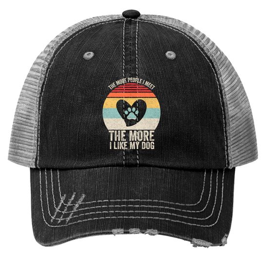 Discover Vintage Retro The More People I Meet The More I Like My Dog Trucker Hats