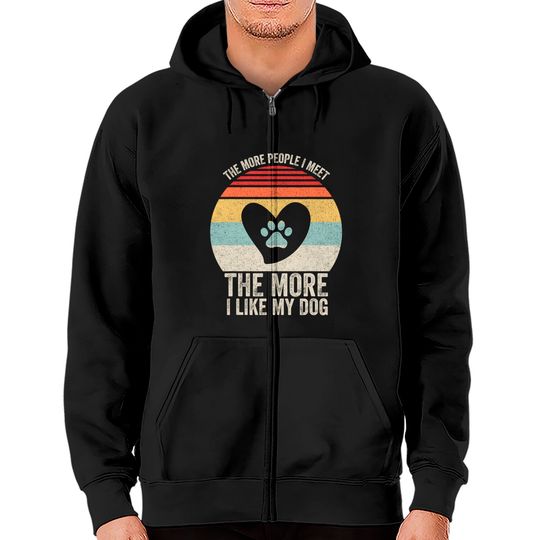 Discover Vintage Retro The More People I Meet The More I Like My Dog Zip Hoodies